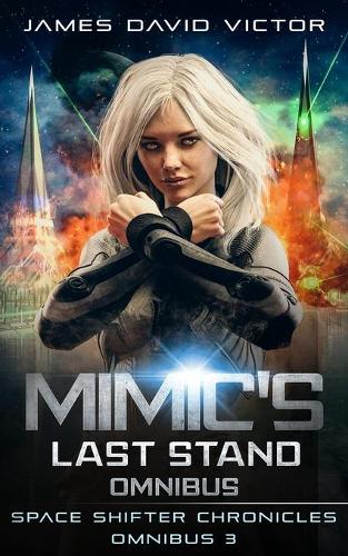 Mimic's Last Stand Omnibus: (3 Space Shifter Chronicles Omnibus)