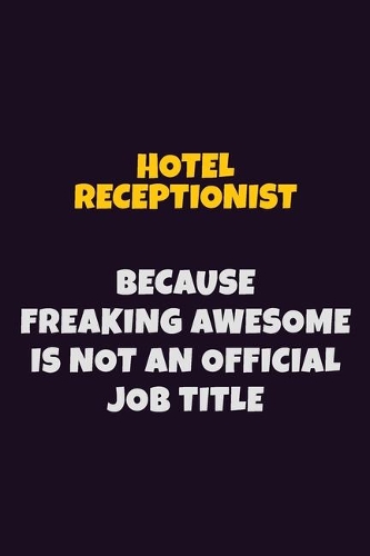 Hotel Receptionist, Because Freaking Awesome Is Not An Official Job Title
