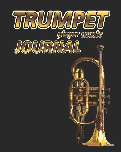 Trumpet Player Music Journal: Music Blank Sheets Notebook for Musicians and Songwriters.(9 Awesome Music Notebooks)