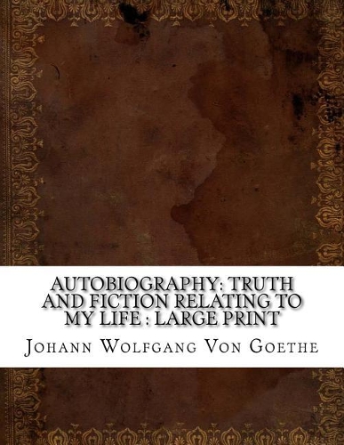 Autobiography: Truth and Fiction Relating to My Life: large print