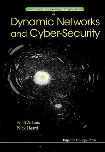 Dynamic Networks and Cyber-Security: (1 Security Science and Technology)
