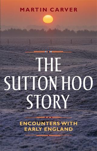 The Sutton Hoo Story: Encounters with Early England(English)