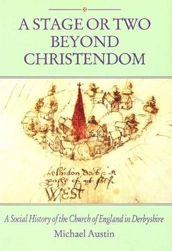 A Stage or Two Beyond Christendom: A Social History of the Church of England in Derbyshire