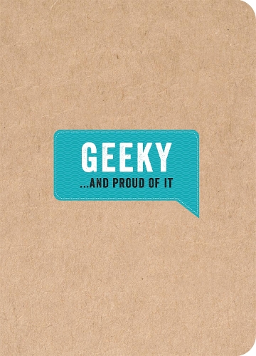 Geeky... And Proud of It