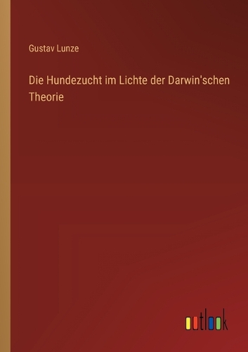 Die Hundezucht im Lichte der Darwin'schen Theorie