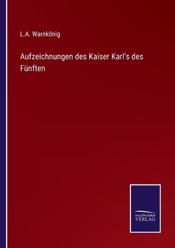 Aufzeichnungen des Kaiser Karl's des Fünften