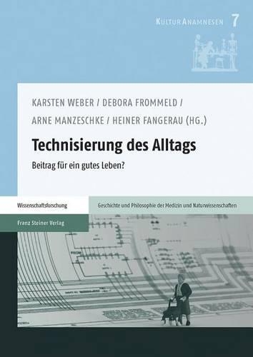 Technisierung Des Alltags: Beitrag Fur Ein Gutes Leben?(7 Kulturanamnesen)