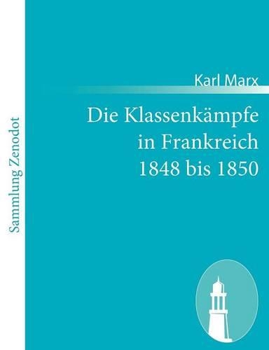 Die Klassenkämpfe in Frankreich 1848 bis 1850