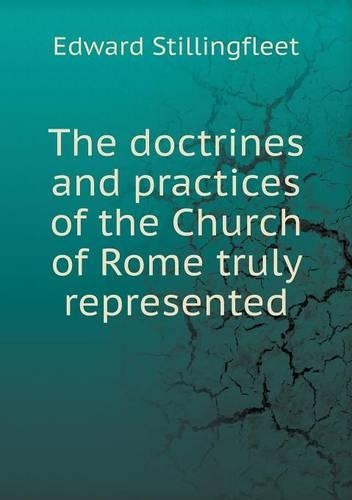 The doctrines and practices of the Church of Rome truly represented
