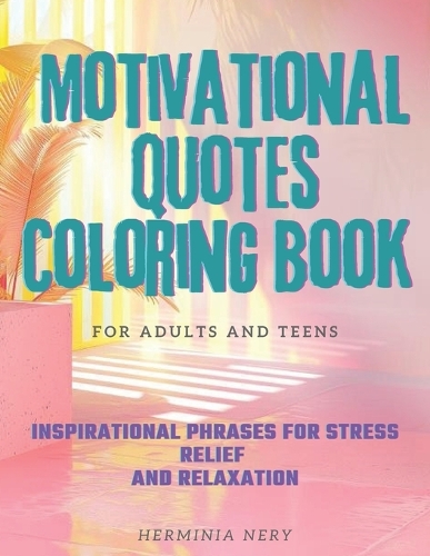 Motivational Quotes Coloring Book for Adults and Teens