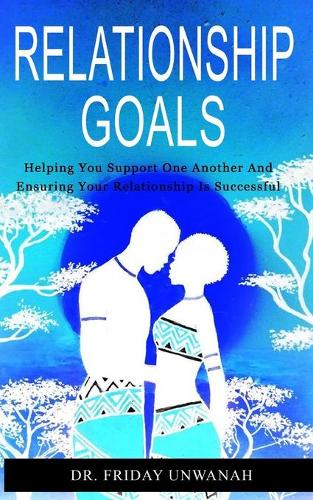 Relationship Goals: All You Need To Know About Succeeding