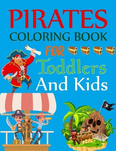 Pirate Coloring Book For Toddlers And Kids: Blackbeard and Other Notorious Pirates Coloring Book