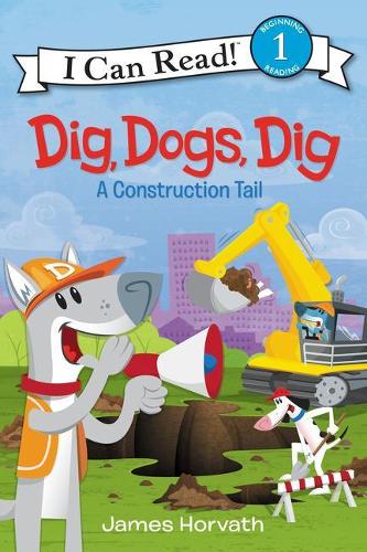 Dig, Dogs, Dig: A Construction Tail(I Can Read Level 1)