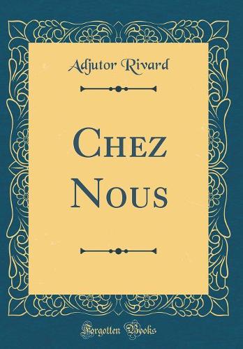 Chez Nous (Classic Reprint)