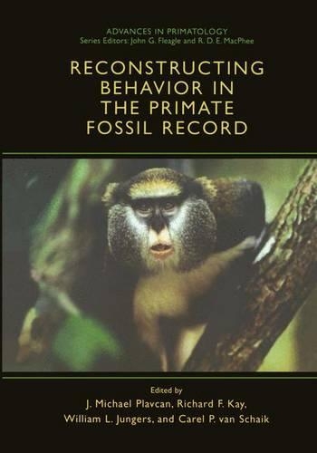 Reconstructing Behavior in the Primate Fossil Record: (Advances in Primatology)