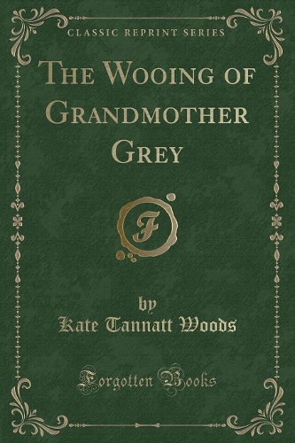 The Wooing of Grandmother Grey (Classic Reprint)