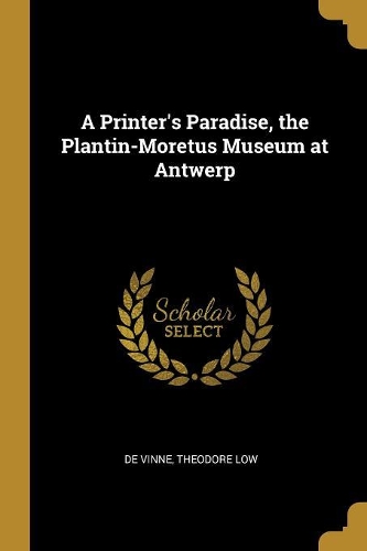 A Printer's Paradise, the Plantin-Moretus Museum at Antwerp