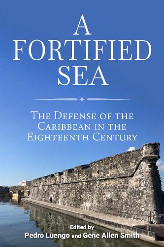 Fortified Sea: The Defense of the Caribbean in the Eighteenth Century