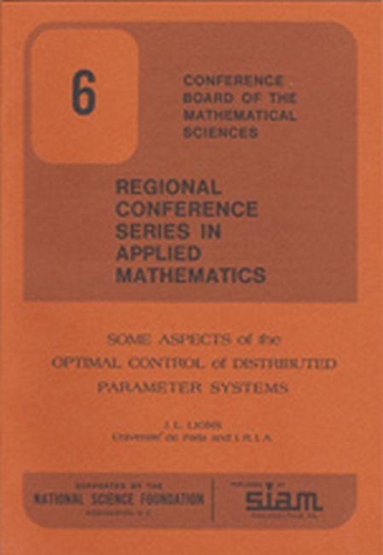 Some Aspects of the Optimal Control of Distributed Parameter Systems: (6 CBMS-NSF Regional Conference Series in Applied Mathematics)