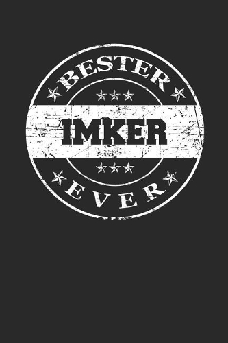 Bester Imker Ever: A5 Punktiertes - Notebook - Notizbuch - Taschenbuch - Journal - Tagebuch - Ein lustiges Geschenk für die Besten Männer Der Welt