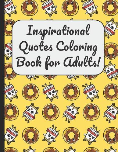 Inspirational Quotes Coloring Book for Adults!: A Large Journal and Book for Boys and Girls of All Ages With 60 Inspirational and Motivational Quotes Written Within Mandala Designs for Coloring