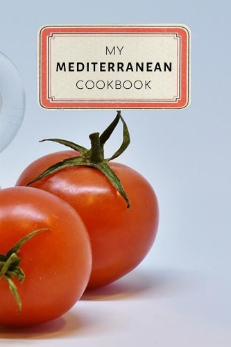 My Mediterranean Cookbook: Vintage Old Style Recipe Journal Notebook - 100 pages 6 x 9 inches Log Book