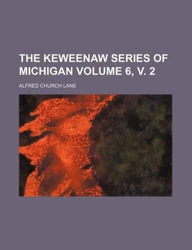The Keweenaw Series of Michigan Volume 6, V. 2