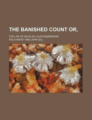 The Banished Count Or; The Life of Nicolas Louis Zinzendorf