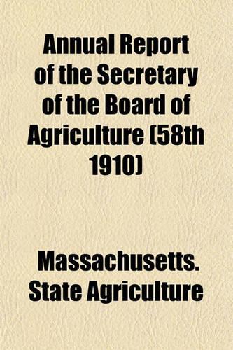 Annual Report of the Secretary of the Board of Agriculture (58th 1910)