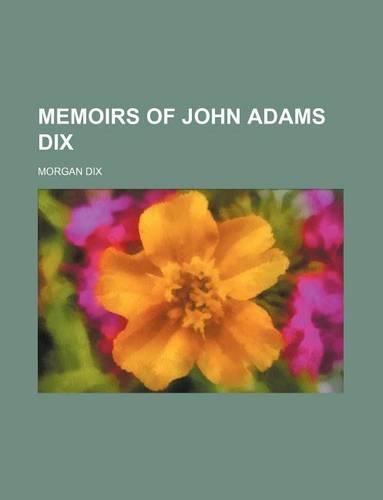 Memoirs of John Adams Dix