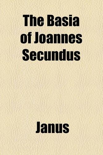 The Basia of Joannes Secundus: (English)