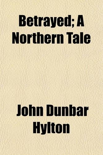 Betrayed; A Northern Tale: (English)