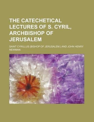 The Catechetical Lectures of S. Cyril, Archbishop of Jerusalem