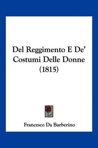 Del Reggimento E De' Costumi Delle Donne (1815): (Italian)