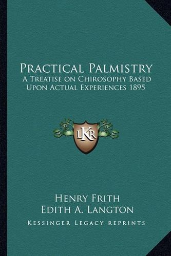 Practical Palmistry: A Treatise on Chirosophy Based Upon Actual Experiences 1895(English)