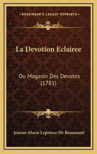 La Devotion Eclairee: Ou Magasin Des Devotes (1781)(French)