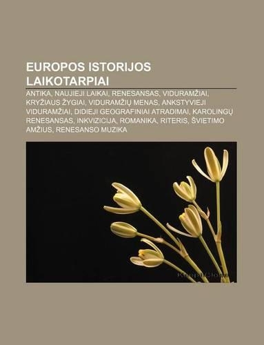 Europos Istorijos Laikotarpiai: Antika, Naujieji Laikai, Renesansas, Viduram Iai, Kry Iaus Ygiai, Viduram I Menas, Ankstyvieji Viduram Iai(Lithuanian)