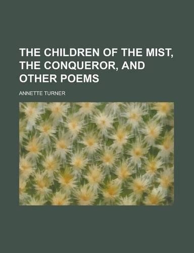 The Children of the Mist, the Conqueror, and Other Poems