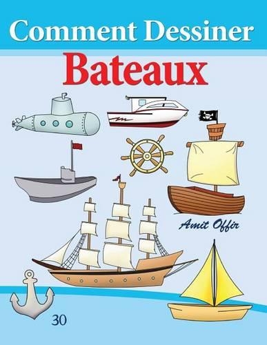 Comment Dessiner: Bateaux: Livre de Dessin: Apprendre Dessiner(30 Comment Dessiner Des Comics)