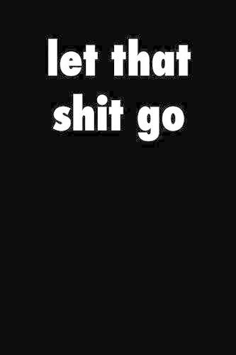 Let That Shit Go