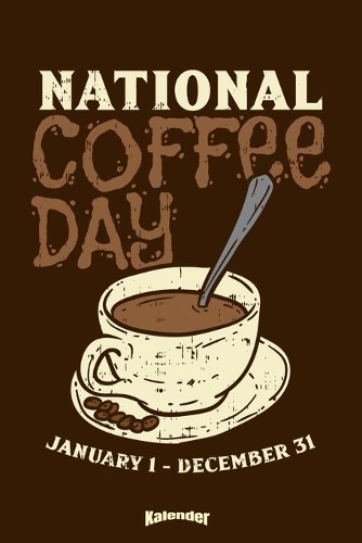 Mein National Coffee Day Kalender: Lustiger Kalender für Kaffeeliebhaber, Kaffeefreunde, Kaffeesüchtige und Kaffee Junkies die Koffein, ihre Kaffeetasse & Kaffeebohnen lieben mit 108 
