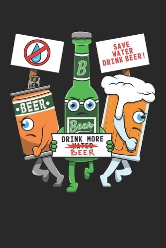 Beer Drink More Beer Save Water Drink Beer!