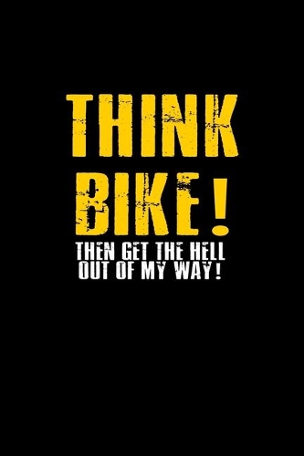 Think Bike! Then get the hell out of my way!: Food Journal - Track your Meals - Eat clean and fit - Breakfast Lunch Diner Snacks - Time Items Serving Cals Sugar Protein Fiber Carbs Fat - 110 pag