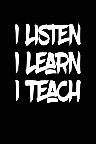 I Listen I Learn I Teach: Lined Teacher Journals & Notebooks V29