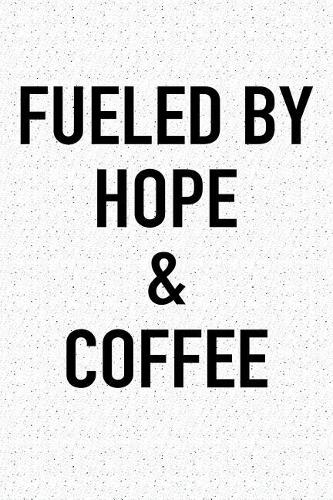 Fueled by Hope and Coffee
