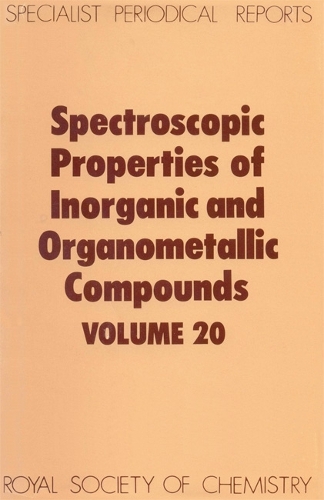 Spectroscopic Properties of Inorganic and Organometallic Compounds: Volume 20(Volume 20 Specialist Periodical Reports - Spectroscopic Properties of Inorganic and Organometallic Compounds)