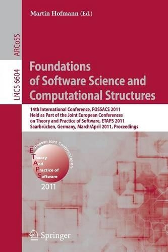 Foundations of Software Science and Computational Structures: 14th International Conference, FOSSACS 2011, Held as Part of the Joint European Conference on Theory and Practice of Software, ETAPS 2011, Saarbrück(6604 Lecture Notes in Computer Science)
