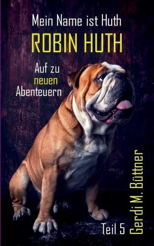 Mein Name ist Huth, Robin Huth: Teil 5 / Auf zu neuen Abenteuern