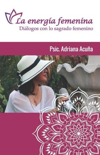 Le energía femenina: Diálogos con el sagrado femenino