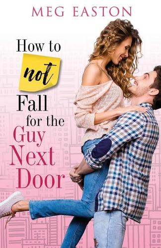 How to Not Fall for the Guy Next Door